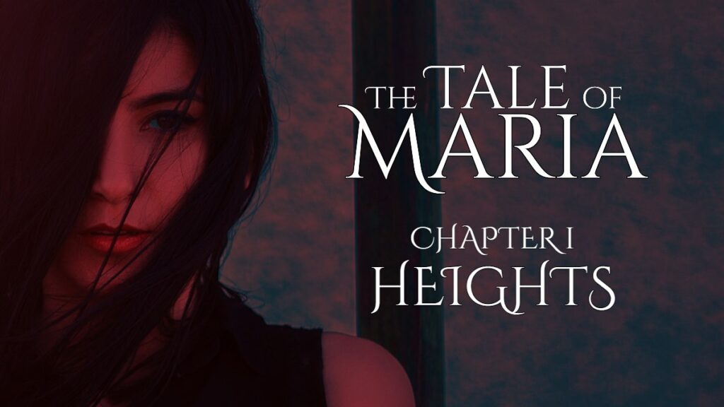 The Tale of Maria – Chapter 1: Heights