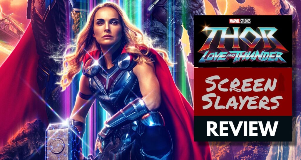 Screen Slayers 3.0: “Thor: Love and Thunder” Movie Review & The Natalie Portman Quiz!