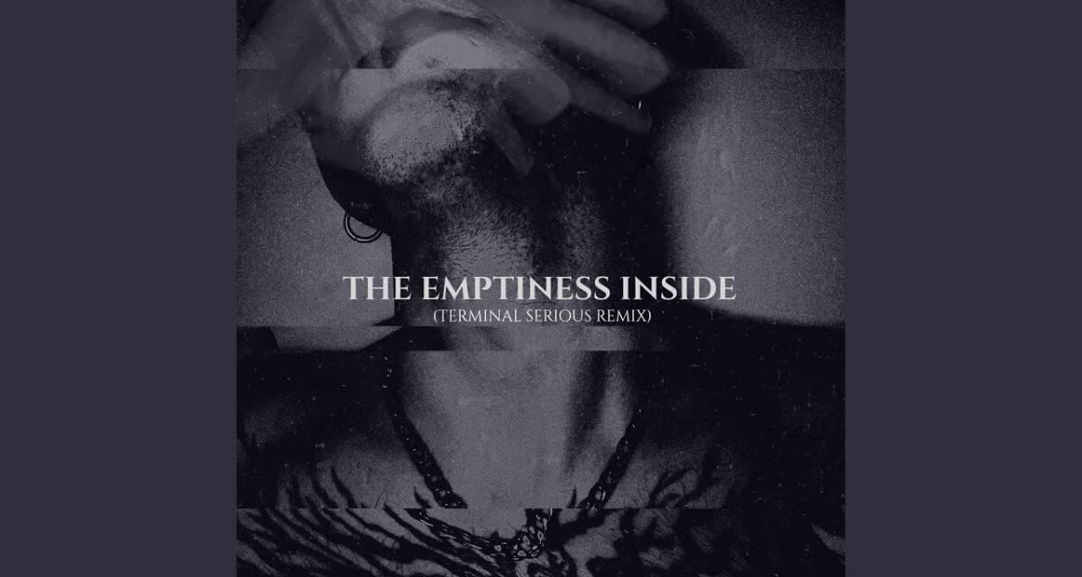 The Spoiled Release Remix of ‘The Emptiness Inside’ with Terminal Serious