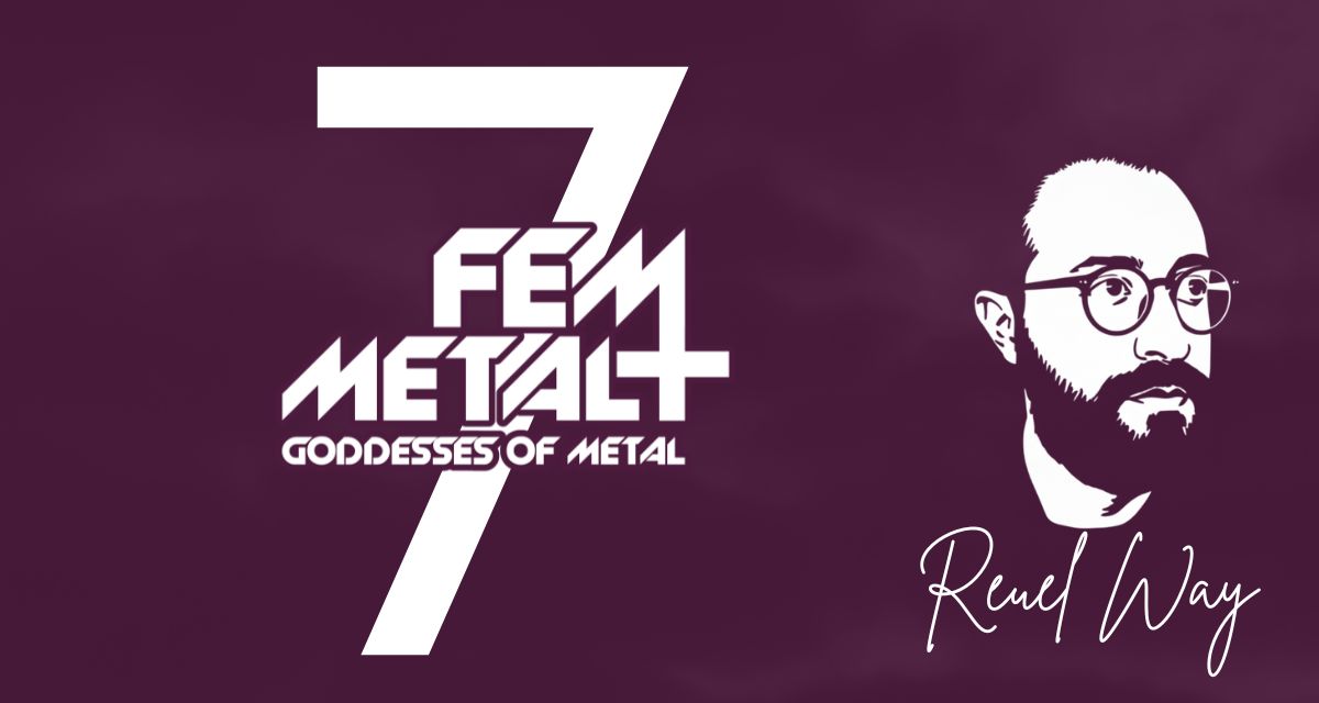 Celebrating 7 Years of FemMetal with Reuel Way Celebrating 7 Years of FemMetal with Reuel Way