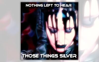 Those Things Silver release new singles “Nothing Left To Hear” and “Sovereign Of The World”